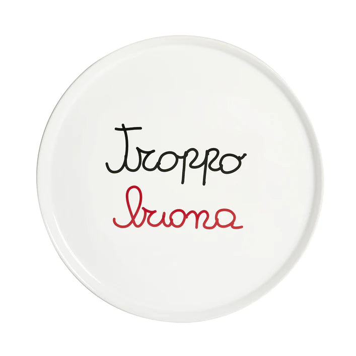 PIATTO PIZZA GRES PORCELLANA BIANCA CON DECORO"TROPPO BUONA" DIAM. CM 31