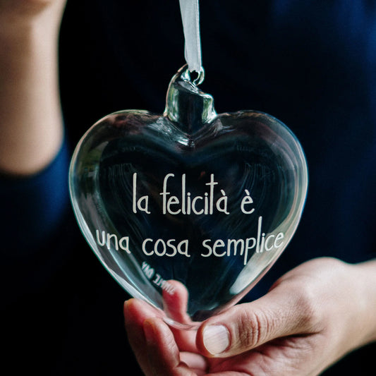 PALLINA CUORE IN VETRO BOROSILICATO "LA FELICITA' E' UNA COSA SEMPLICE" 11 CM